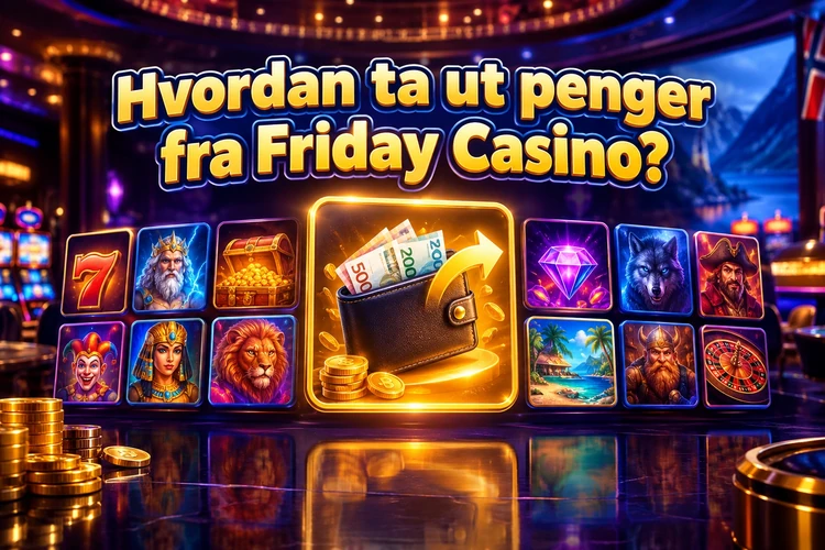 Hvordan ta ut penger fra Friday Casino?